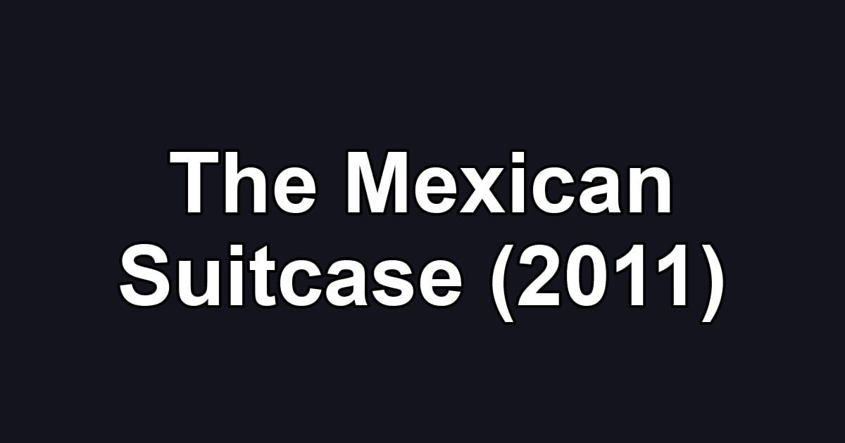 The Mexican Suitcase (2011)