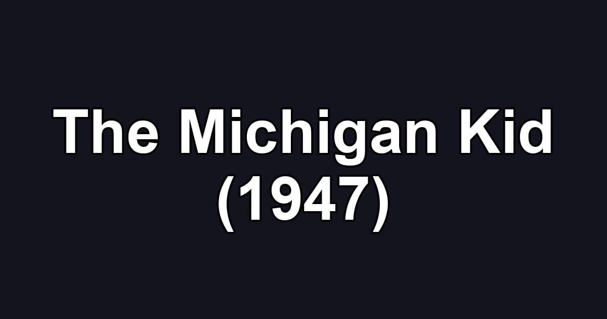 The Michigan Kid (1947)