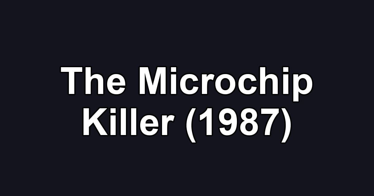 The Microchip Killer (1987)