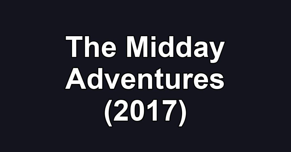 The Midday Adventures (2017)