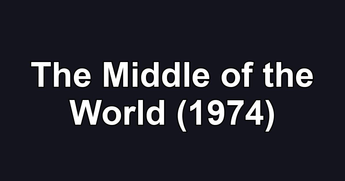 The Middle of the World (1974)