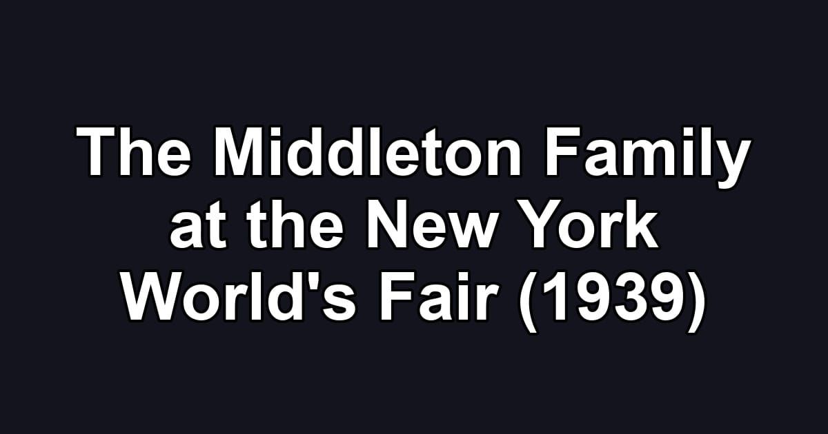 The Middleton Family at the New York World's Fair (1939)