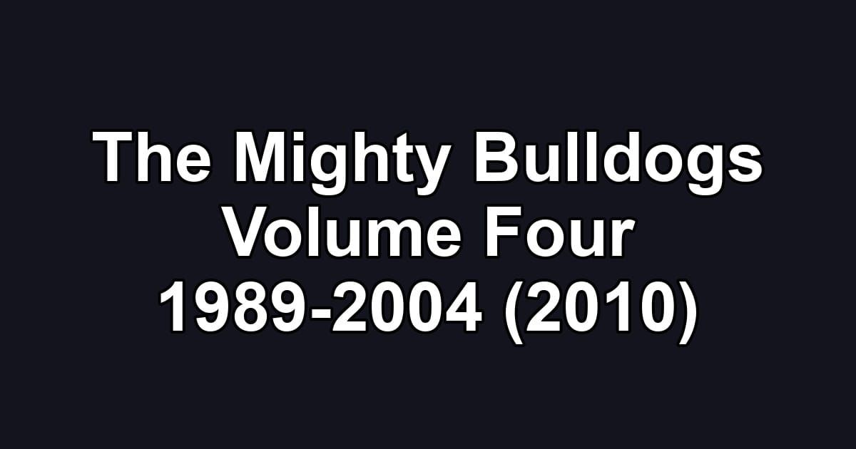 The Mighty Bulldogs Volume Four 1989-2004 (2010)