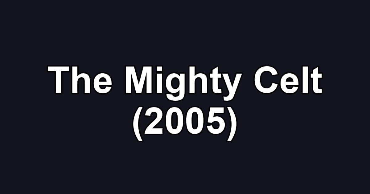 The Mighty Celt (2005)
