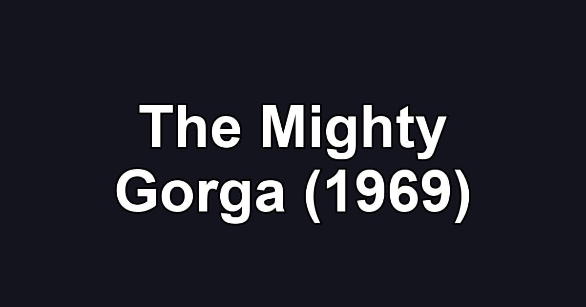 The Mighty Gorga (1969)