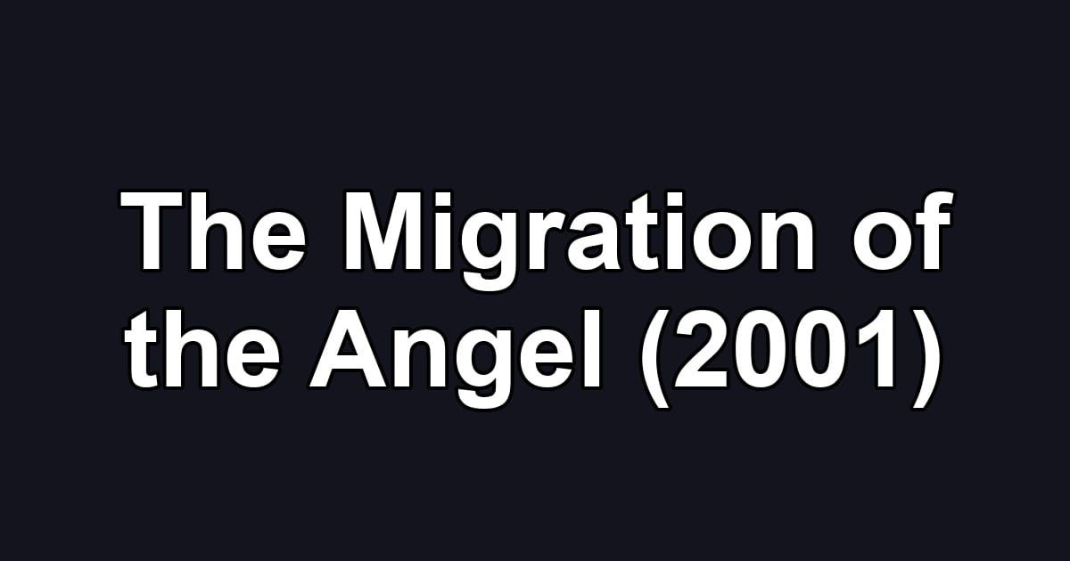 The Migration of the Angel (2001)