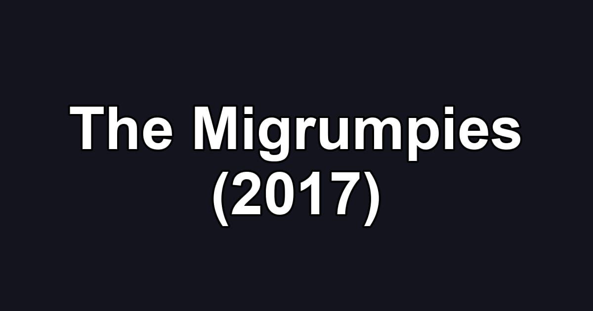 The Migrumpies (2017)
