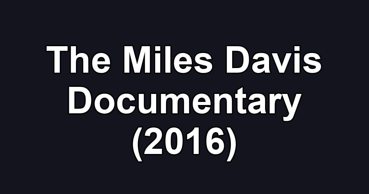 The Miles Davis Documentary (2016)