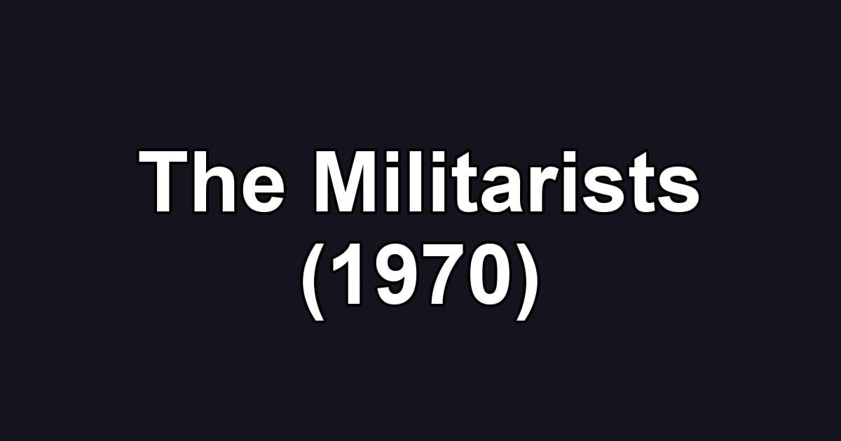 The Militarists (1970)
