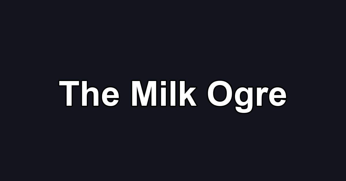 The Milk Ogre