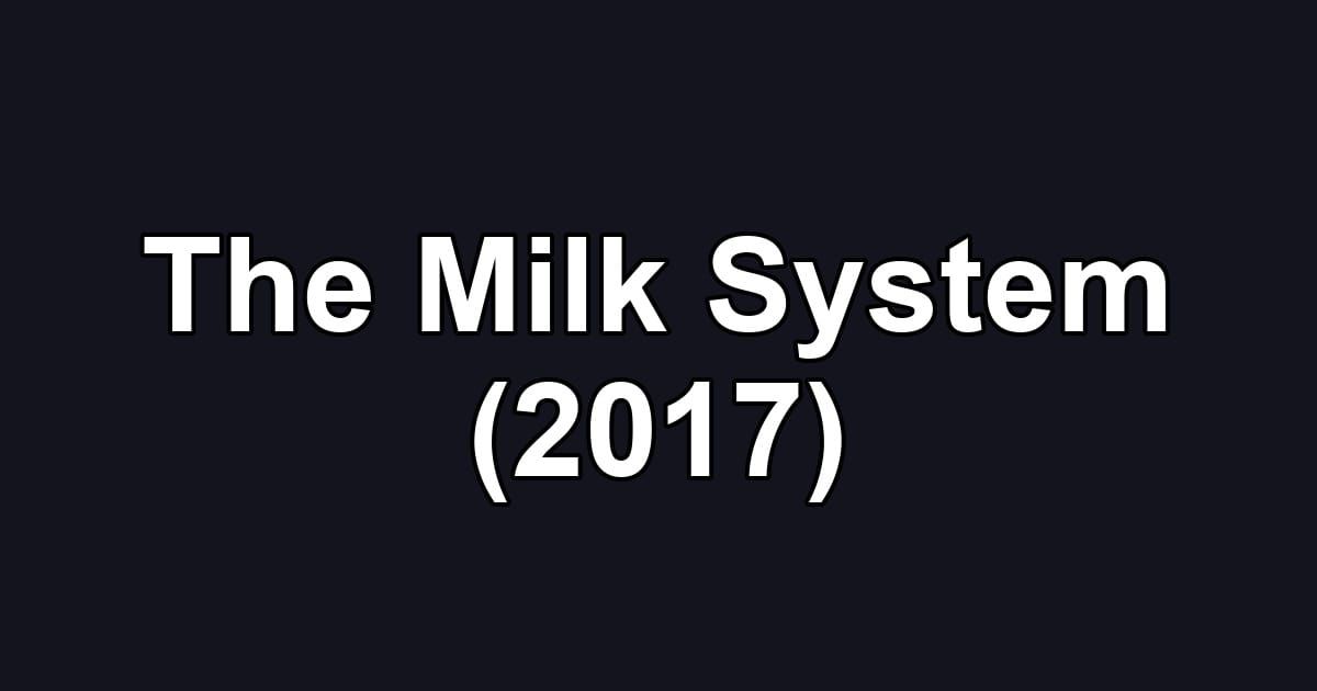 The Milk System (2017)