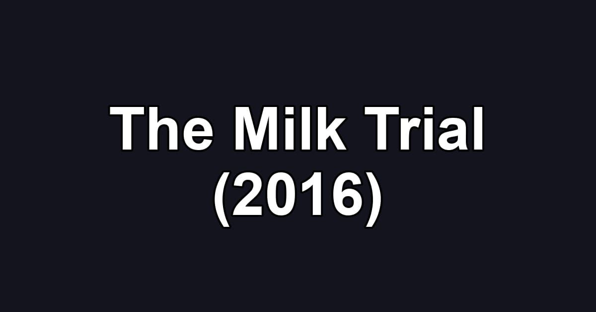 The Milk Trial (2016)