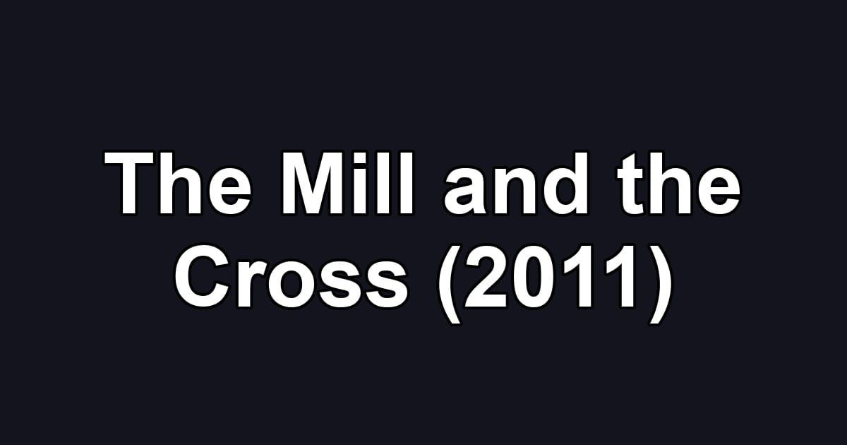 The Mill and the Cross (2011)