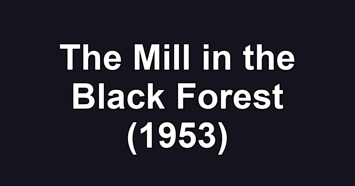 The Mill in the Black Forest (1953)