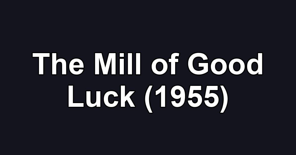 The Mill of Good Luck (1955)