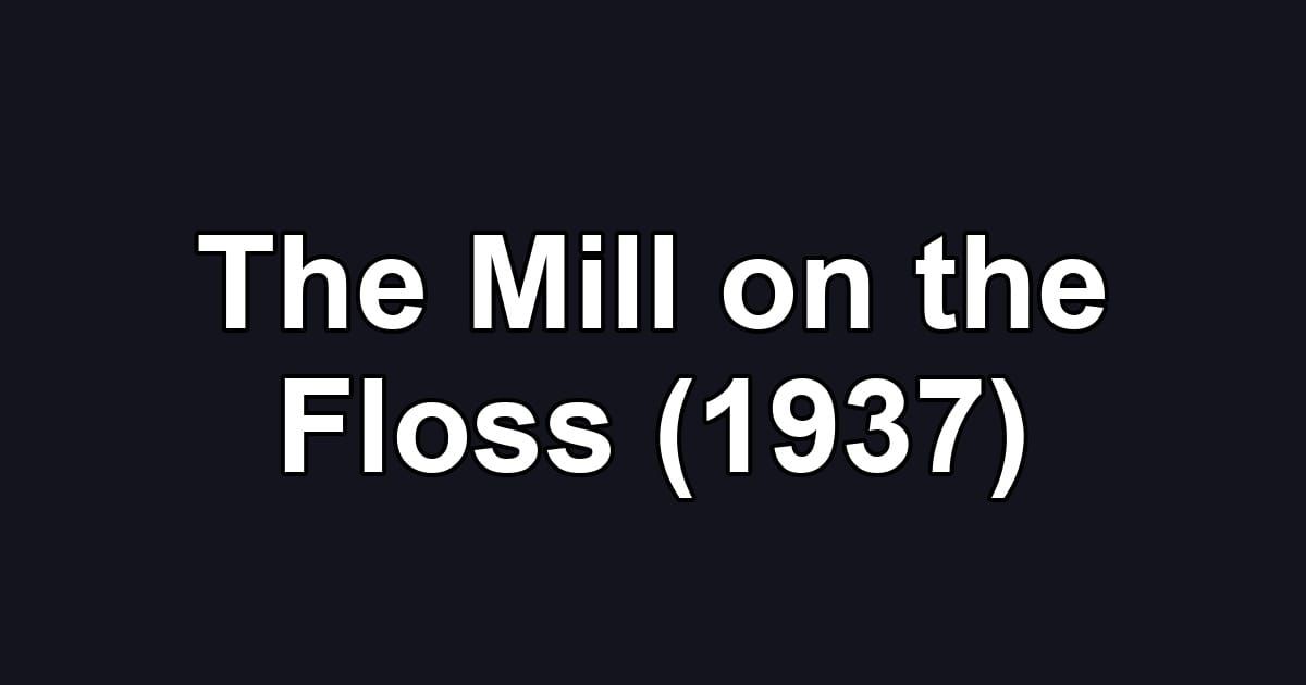 The Mill on the Floss (1937)