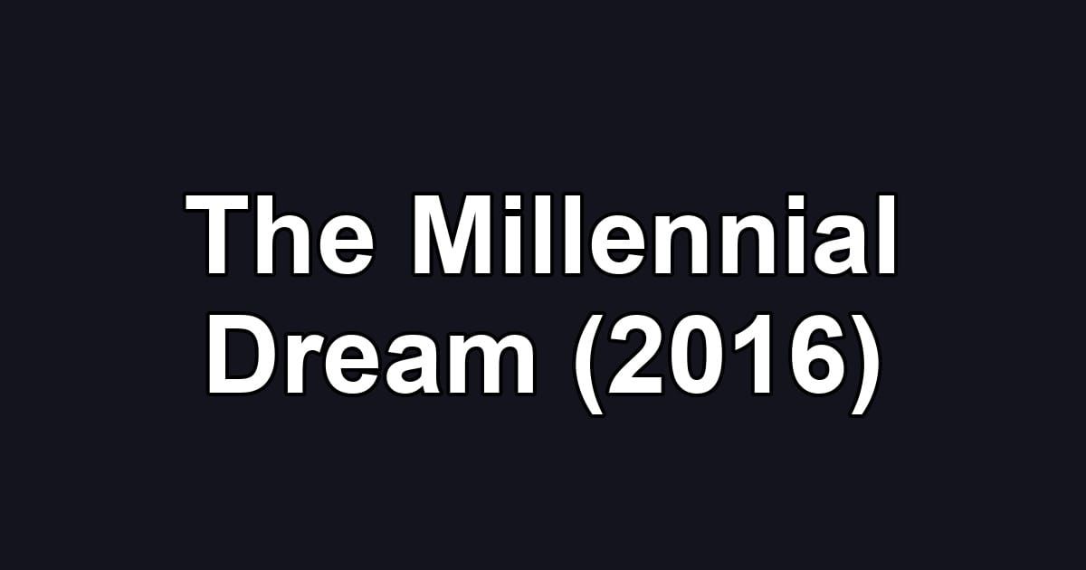 The Millennial Dream (2016)