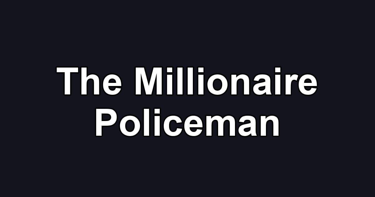 The Millionaire Policeman