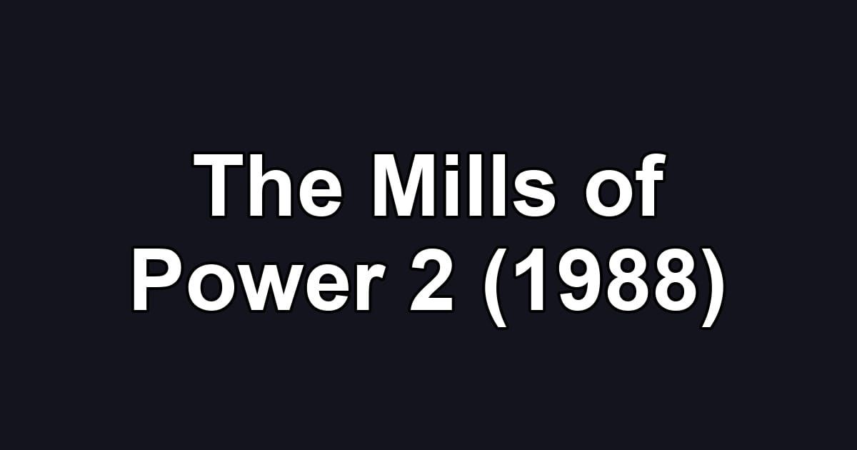 The Mills of Power 2 (1988)
