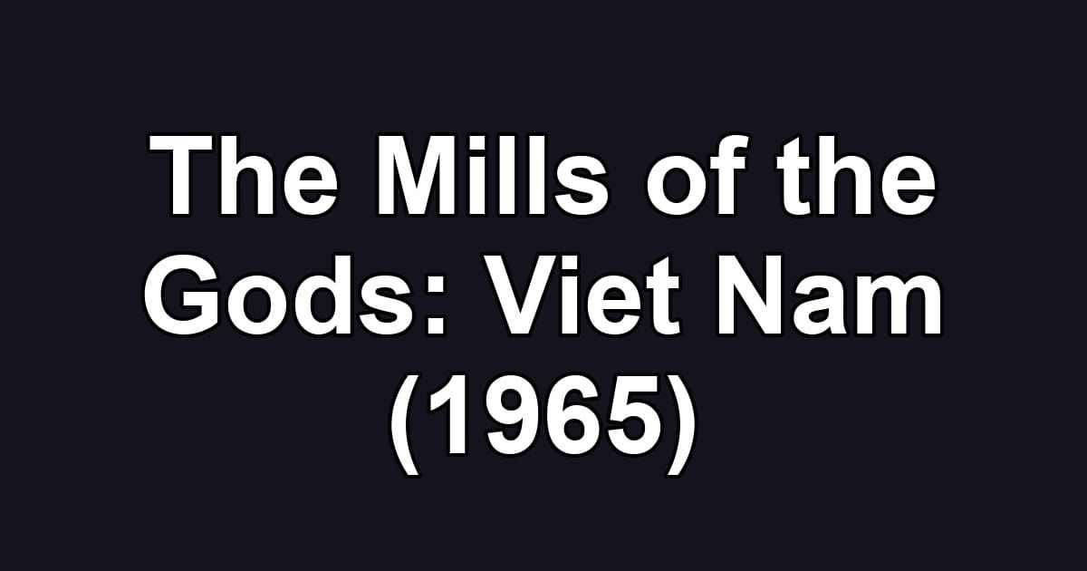 The Mills of the Gods: Viet Nam (1965)
