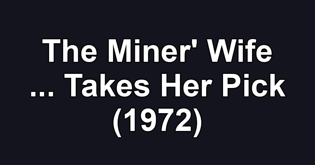 The Miner' Wife ... Takes Her Pick (1972)
