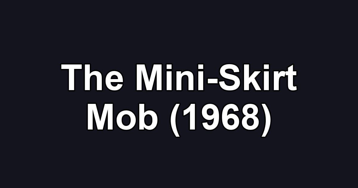 The Mini-Skirt Mob (1968)