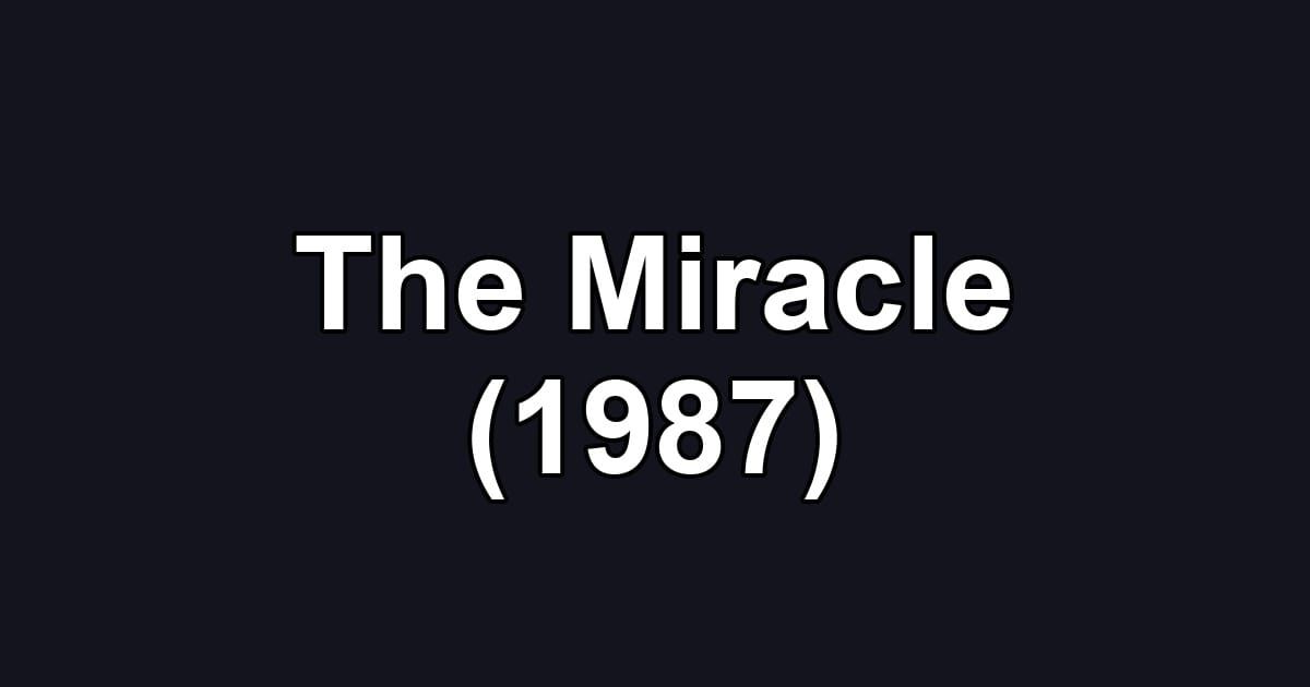 The Miracle (1987)