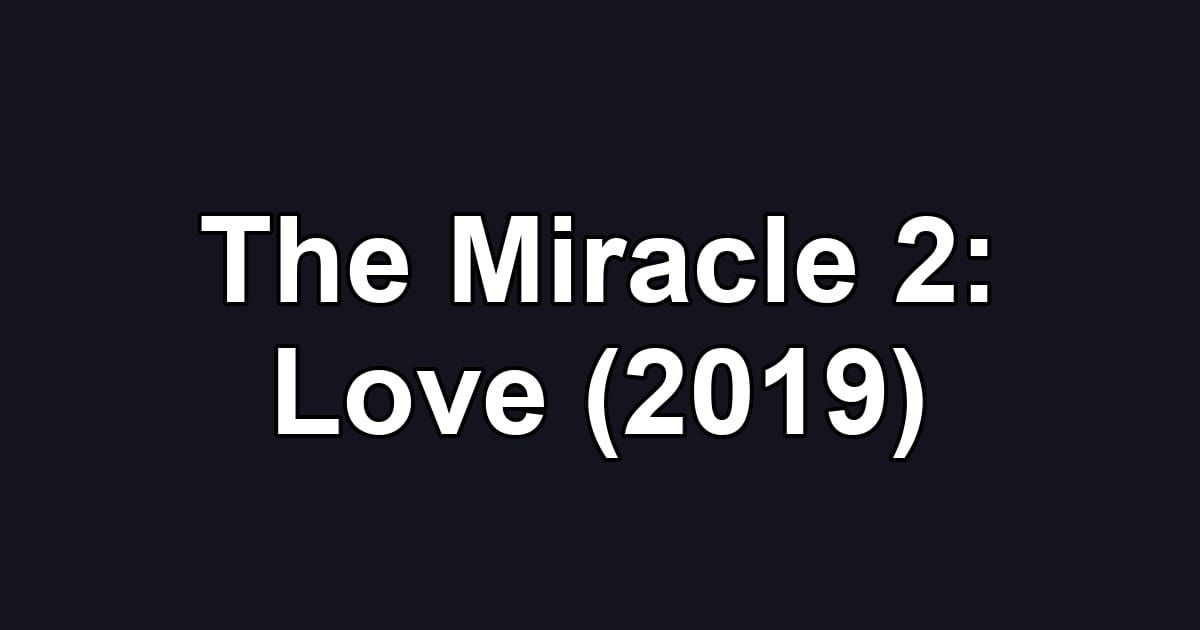 The Miracle 2: Love (2019)
