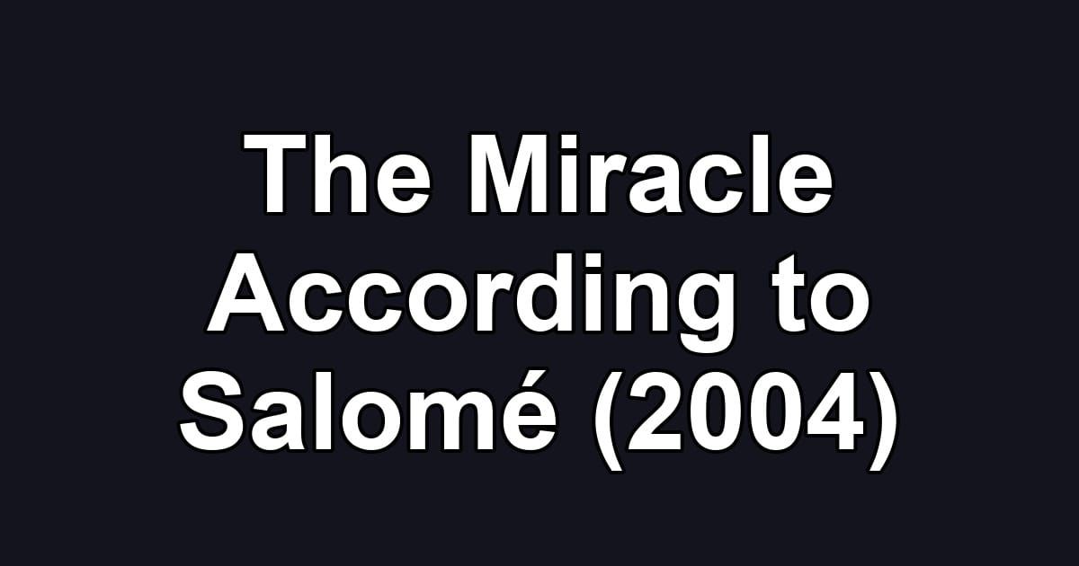 The Miracle According to Salomé (2004)
