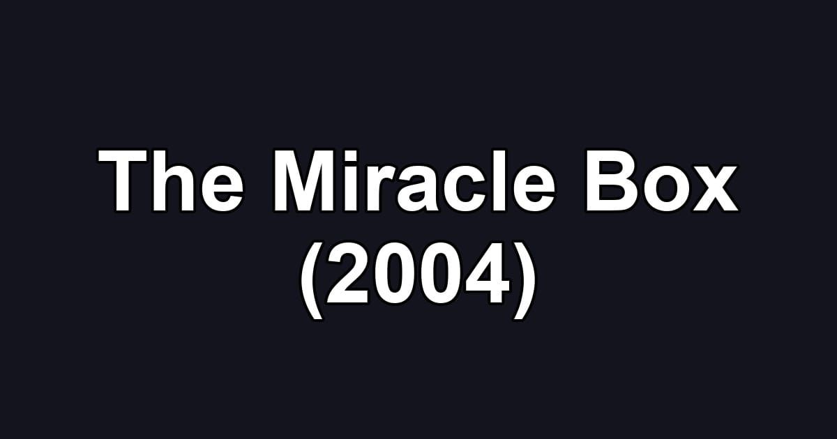 The Miracle Box (2004)
