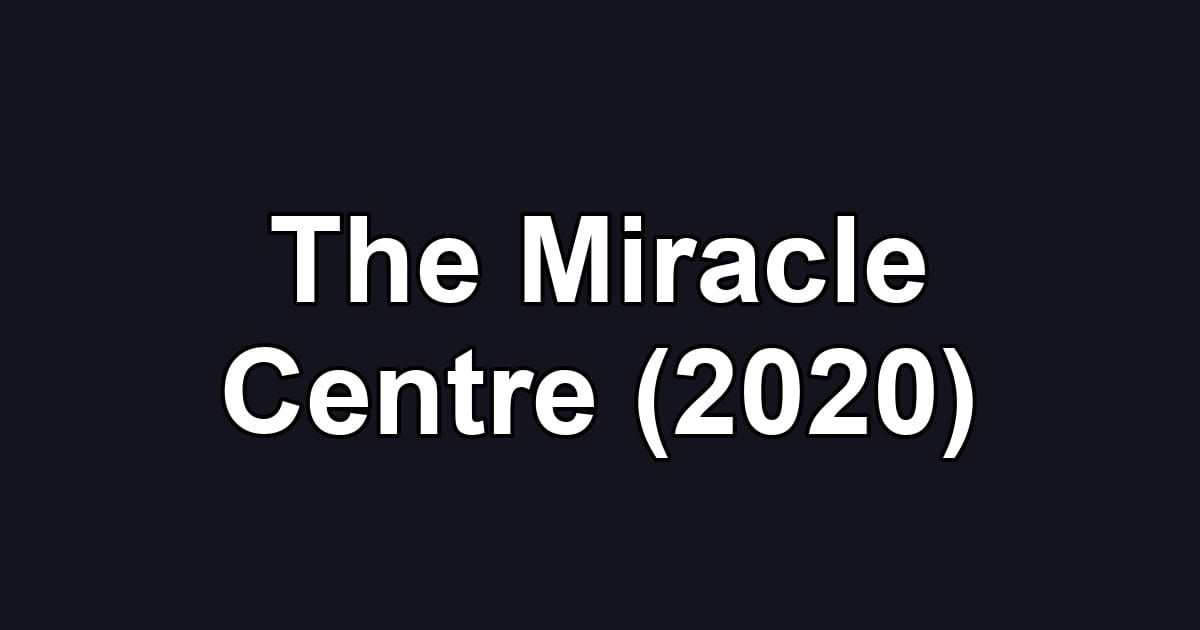 The Miracle Centre (2020)