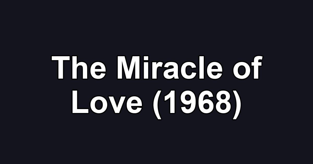 The Miracle of Love (1968)