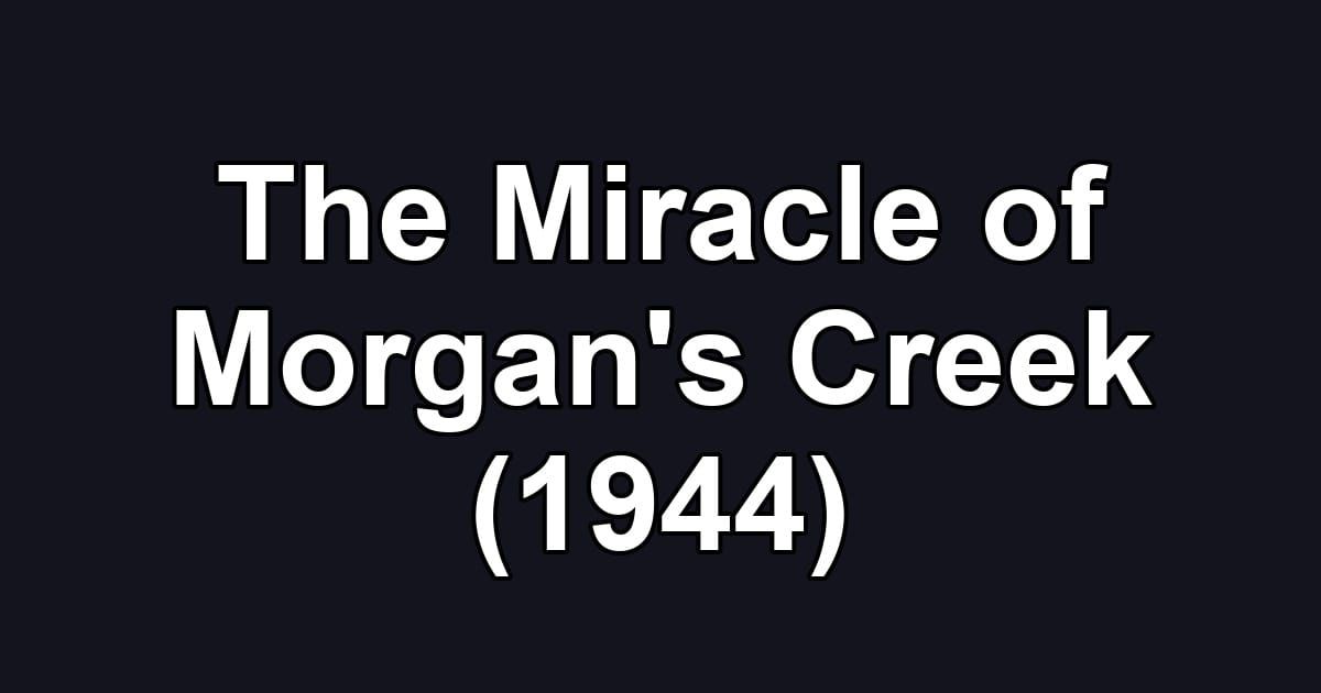 The Miracle of Morgan's Creek (1944)