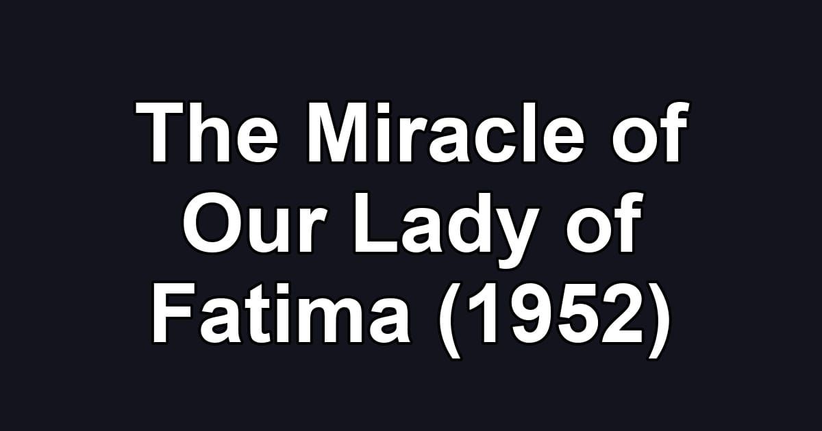 The Miracle of Our Lady of Fatima (1952)