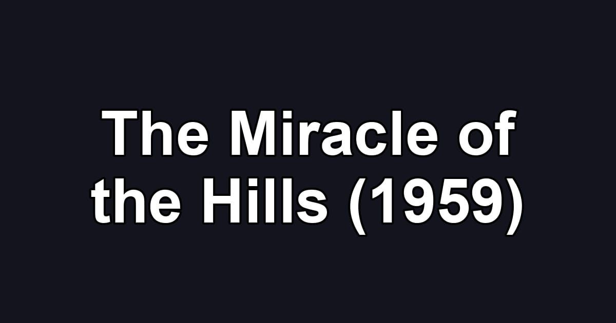 The Miracle of the Hills (1959)