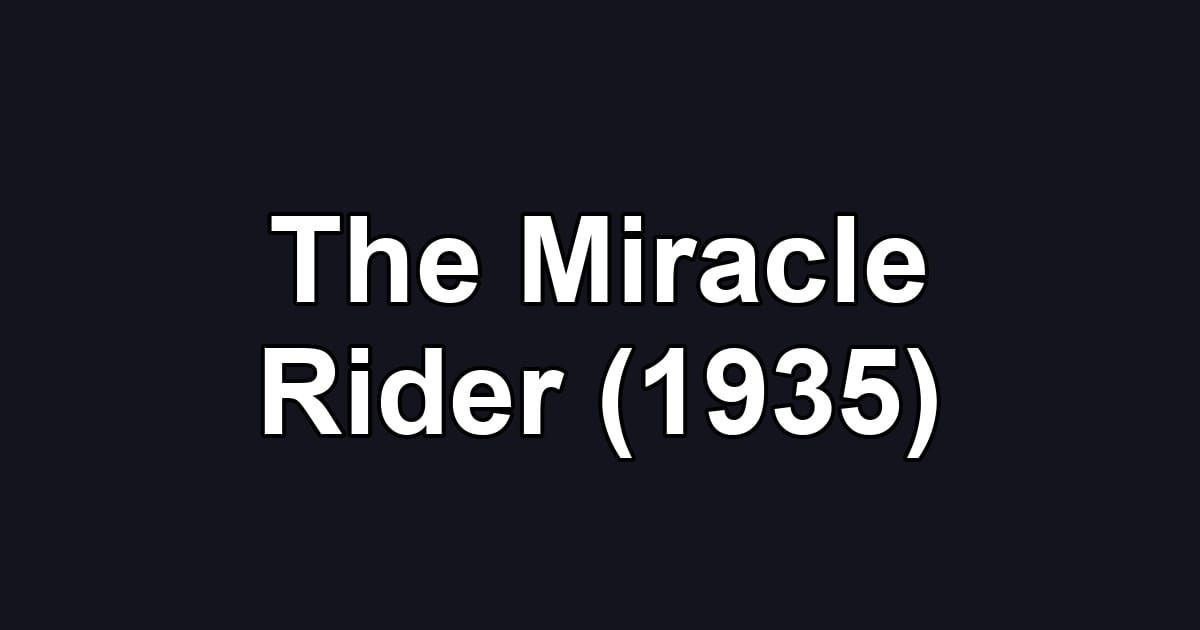The Miracle Rider (1935)