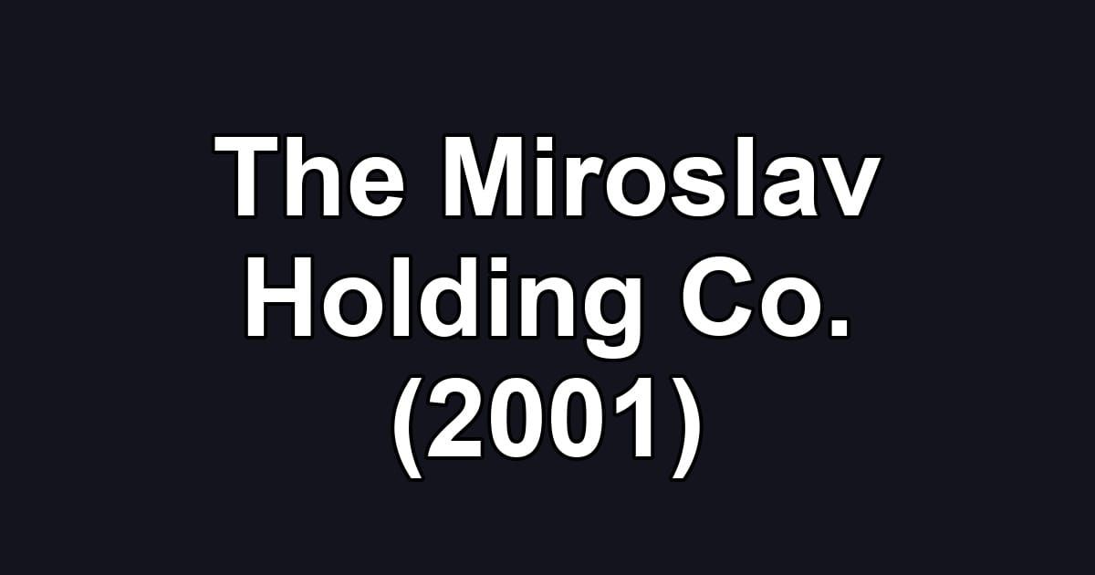 The Miroslav Holding Co. (2001)
