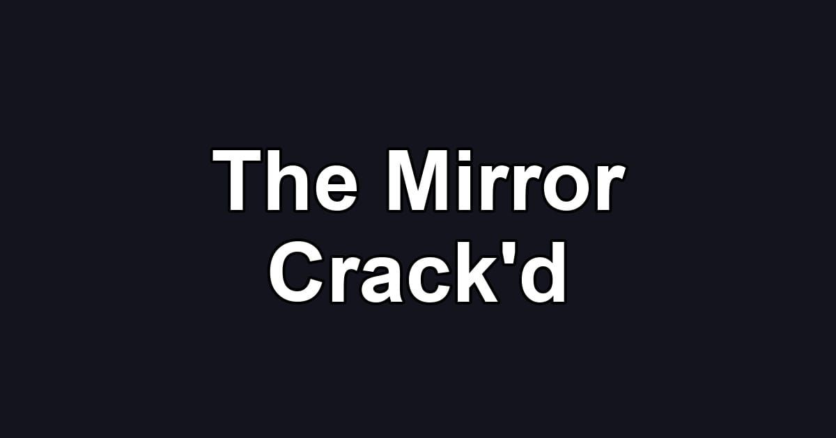 The Mirror Crack'd