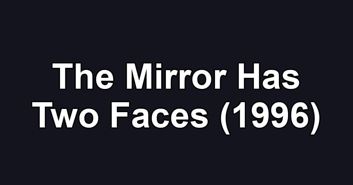 The Mirror Has Two Faces (1996)