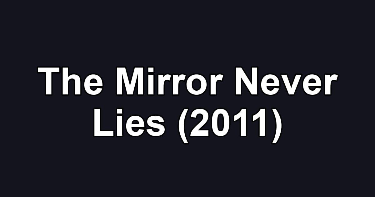 The Mirror Never Lies (2011)