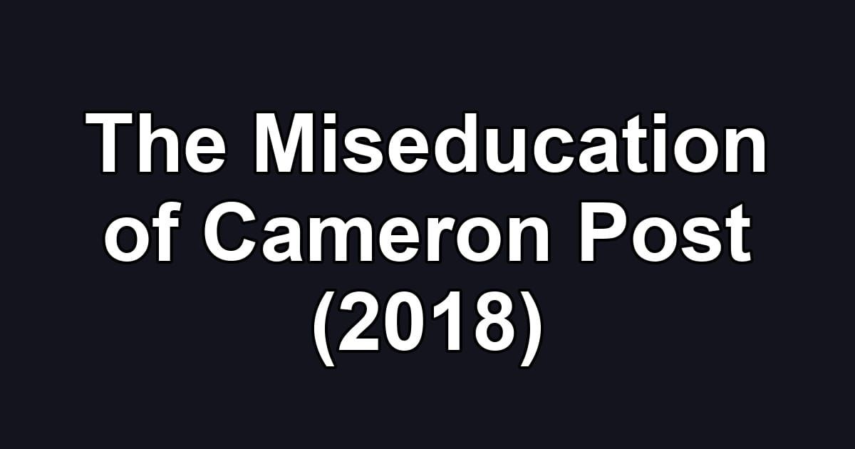 The Miseducation of Cameron Post (2018)