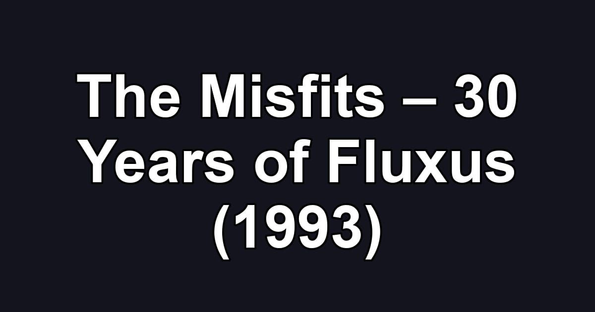 The Misfits – 30 Years of Fluxus (1993)