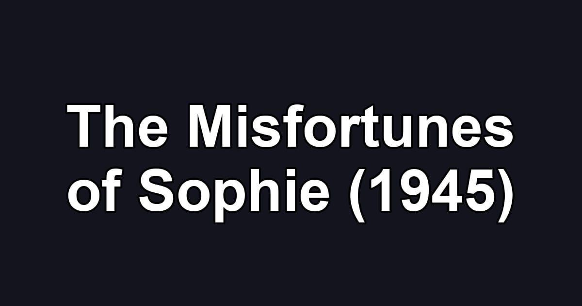 The Misfortunes of Sophie (1945)