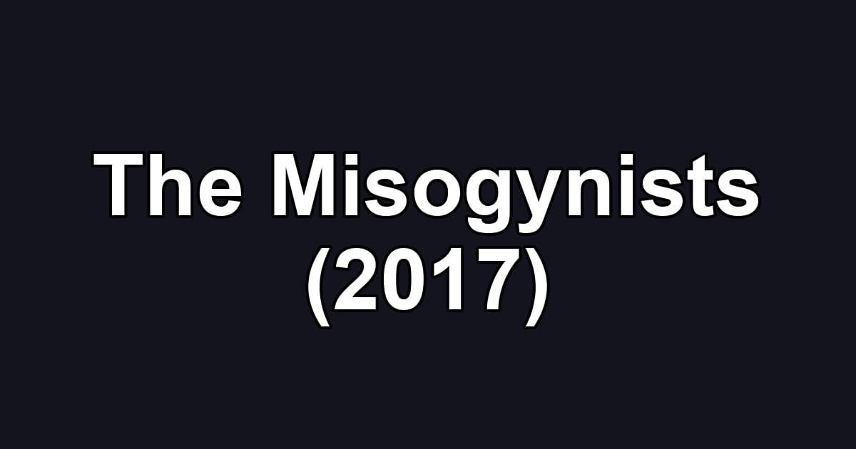 The Misogynists (2017)
