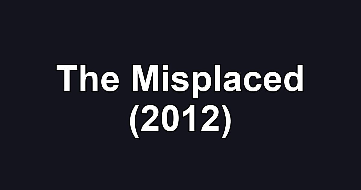 The Misplaced (2012)