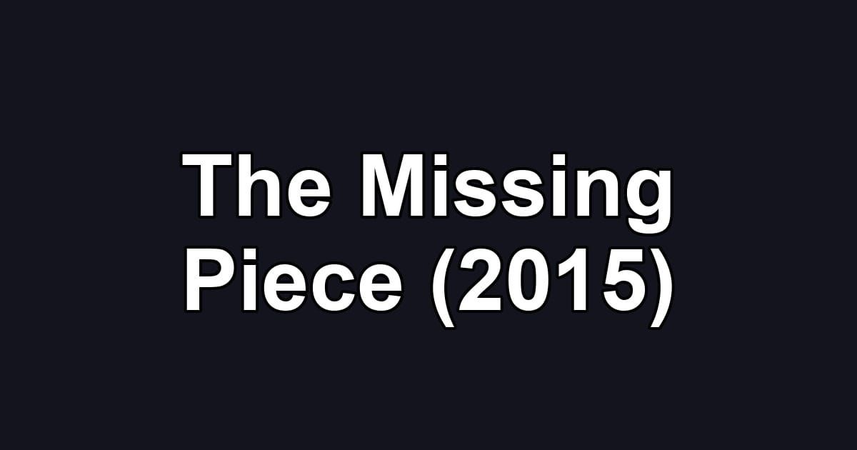 The Missing Piece (2015)