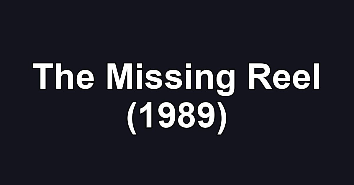 The Missing Reel (1989)