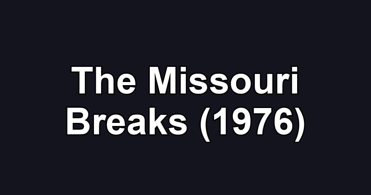 The Missouri Breaks (1976)
