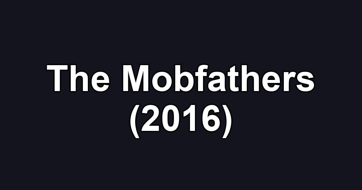 The Mobfathers (2016)