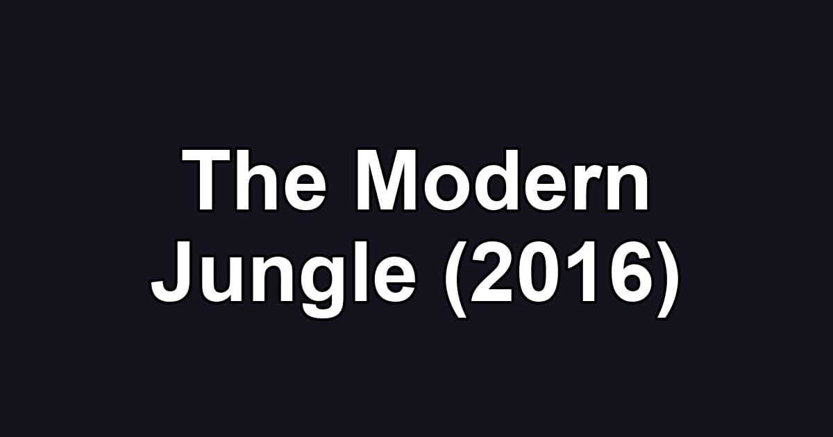 The Modern Jungle (2016)